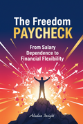 The Freedom Paycheck: From Salary Dependence to Financial Flexibility